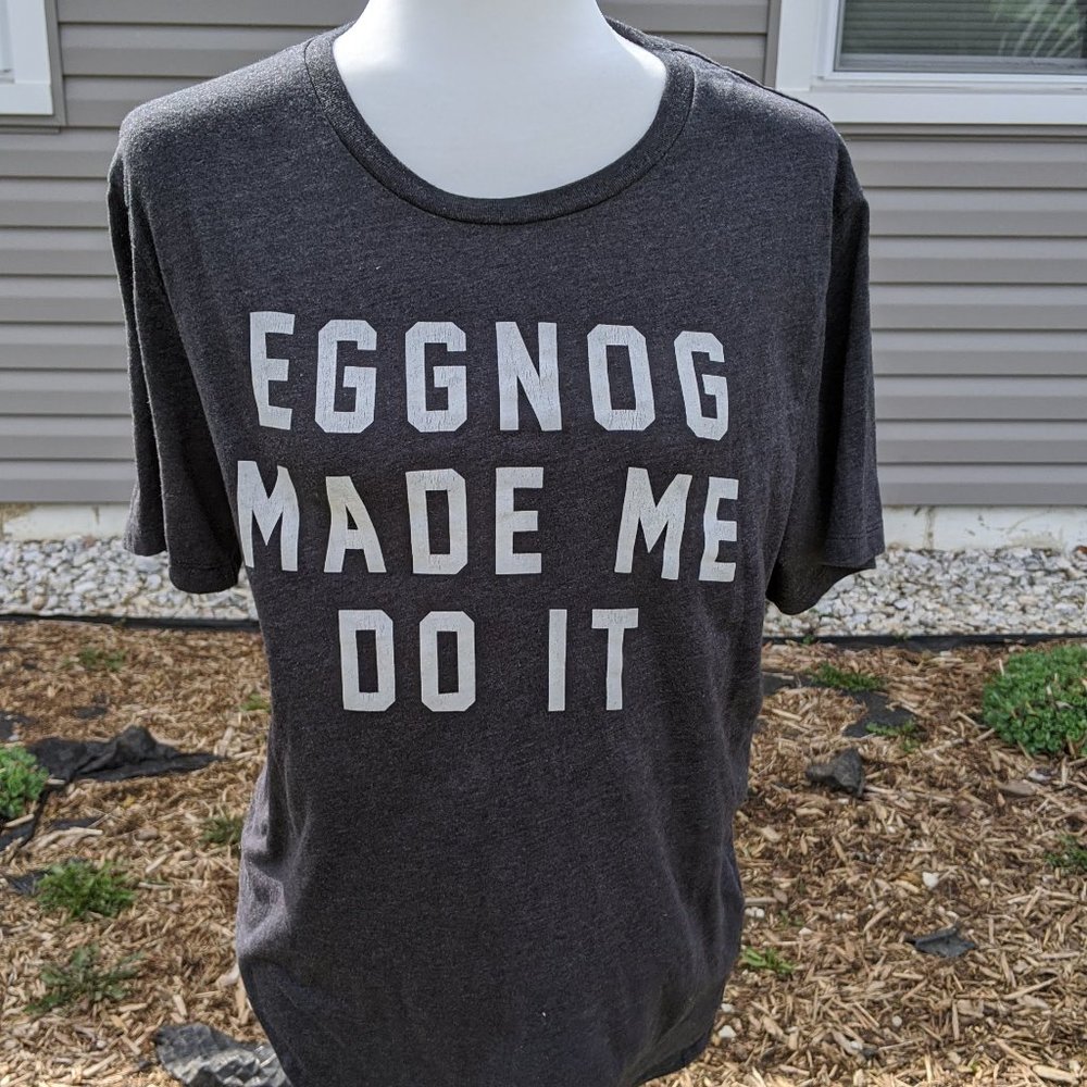 'Eggnog Made Me Do It' T-Shirt